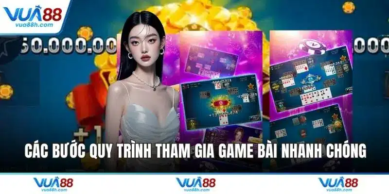 Các bước quy trình tham gia game bài nhanh chóng
