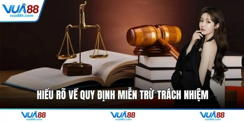 Hiểu rõ về quy định miễn trừ trách nhiệm