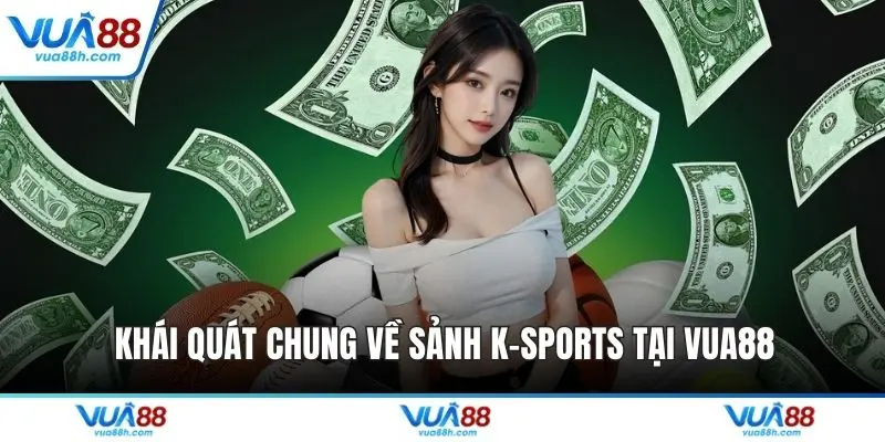 Khái quát chung về sảnh K-Sports tại VUA88
