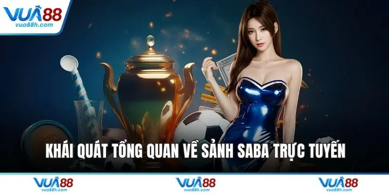 Khái quát tổng quan về sảnh Saba trực tuyến