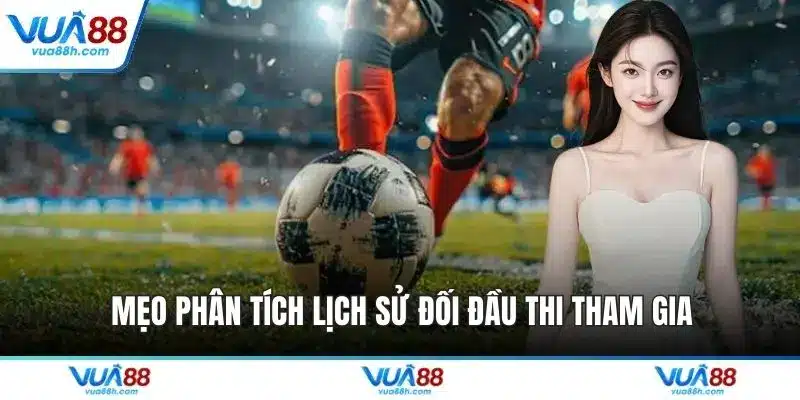 Mẹo phân tích lịch sử đối đầu thi tham gia