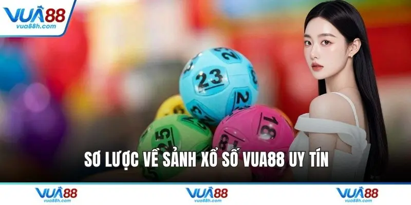 Sơ lược về sảnh xổ số VUA88 uy tín
