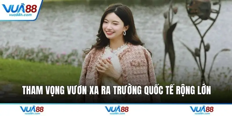 Tham vọng vươn xa ra trường quốc tế rộng lớn