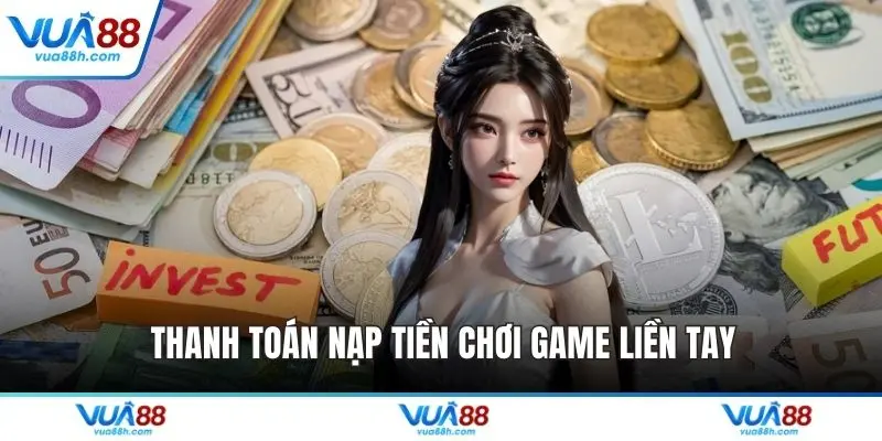 Thanh toán nạp tiền chơi game liền tay